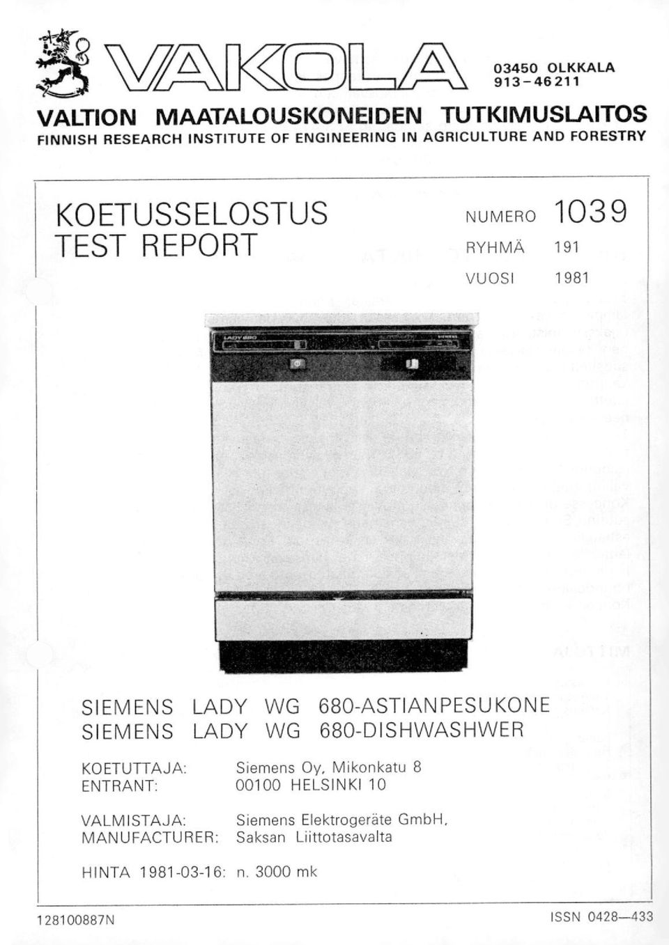 680-ASTIANPESUKONE SIEMENS LADY WG 680-DISHWASHWER KOETUTTAJA: Siemens Oy, Mikonkatu 8 ENTRANT: 00100 HELSINKI 10