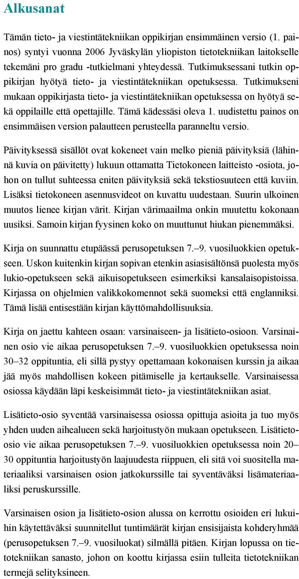 Tämä kädessäsi oleva 1. uudistettu painos on ensimmäisen version palautteen perusteella paranneltu versio.