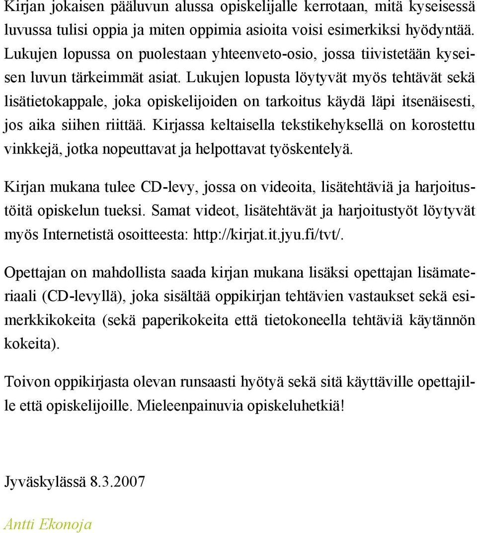 Lukujen lopusta löytyvät myös tehtävät sekä lisätietokappale, joka opiskelijoiden on tarkoitus käydä läpi itsenäisesti, jos aika siihen riittää.