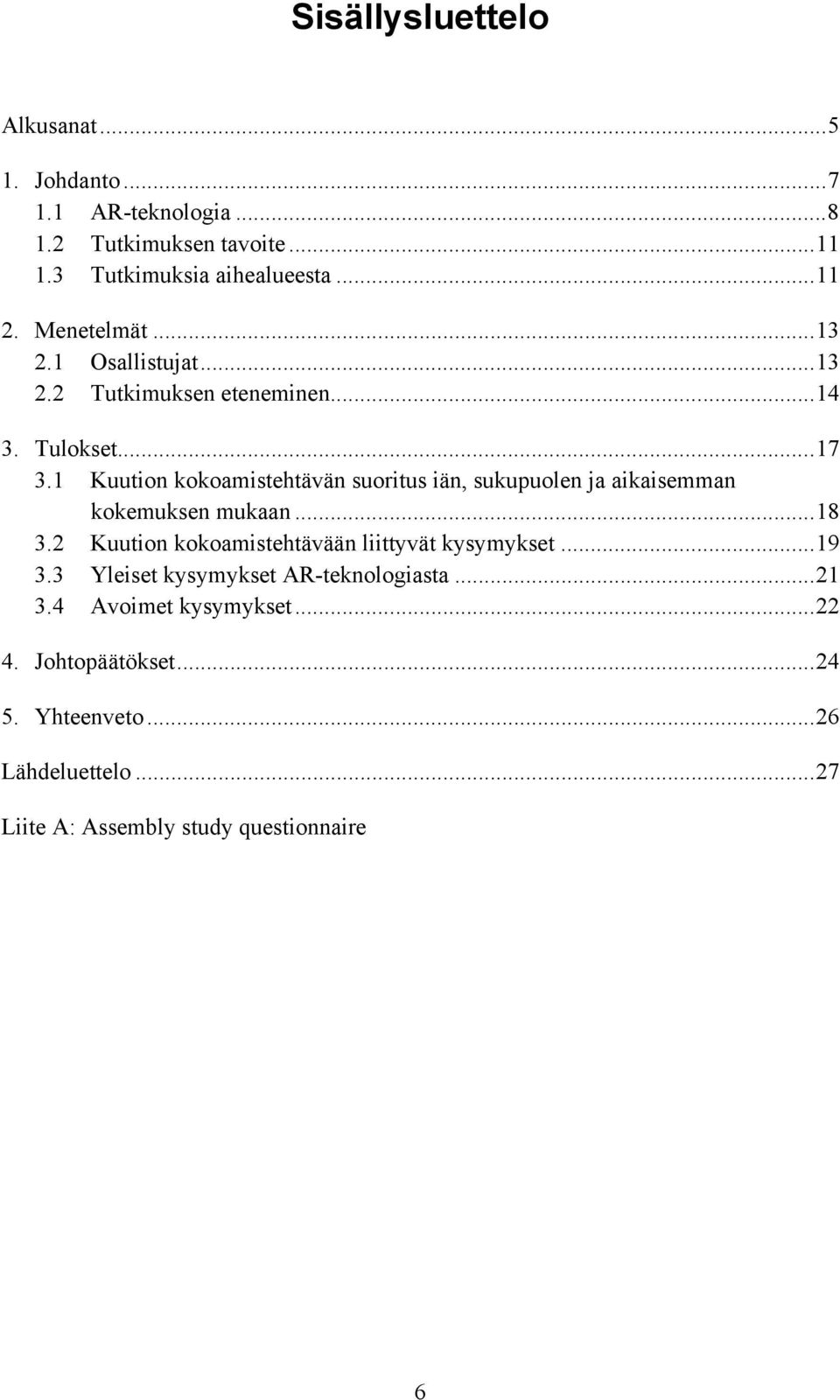 1 Kuution kokoamistehtävän suoritus iän, sukupuolen ja aikaisemman kokemuksen mukaan...18 3.