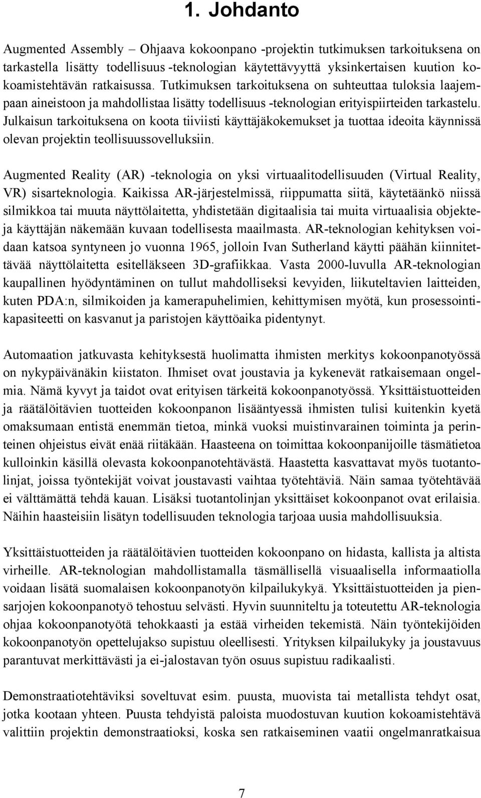 Julkaisun tarkoituksena on koota tiiviisti käyttäjäkokemukset ja tuottaa ideoita käynnissä olevan projektin teollisuussovelluksiin.