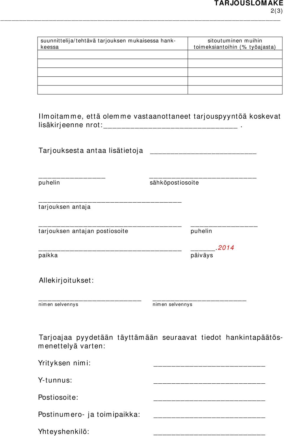Tarjouksesta antaa lisätietoja puhelin sähköpostiosoite tarjouksen antaja tarjouksen antajan postiosoite paikka puhelin.