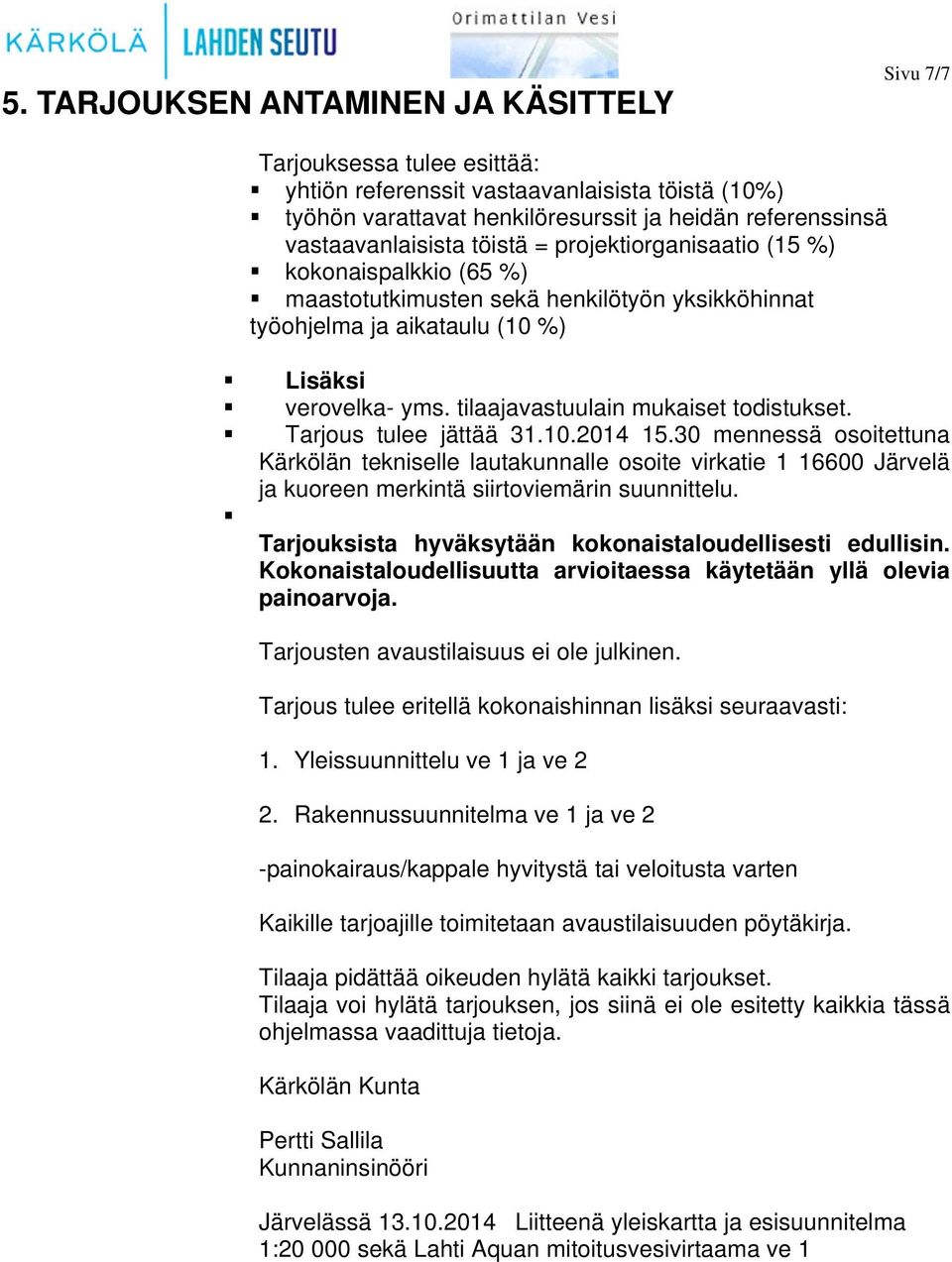tilaajavastuulain mukaiset todistukset. Tarjous tulee jättää 31.10.2014 15.