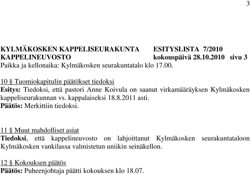 kappalaiseksi 18.8.2011 asti. Päätös: Merkittiin tiedoksi.