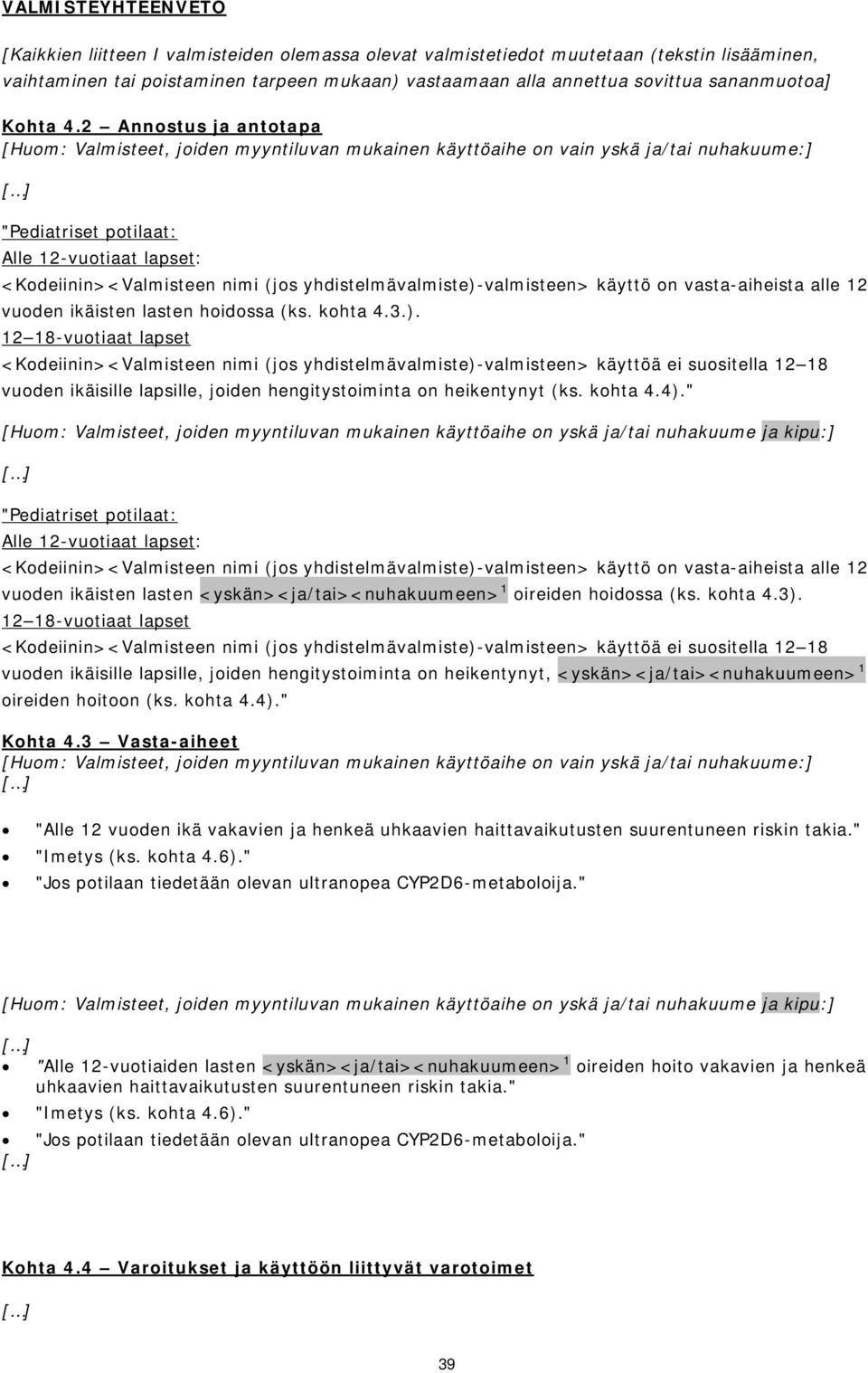 2 Annostus ja antotapa "Pediatriset potilaat: Alle 12-vuotiaat lapset: <Kodeiinin><Valmisteen nimi (jos yhdistelmävalmiste)-valmisteen> käyttö on vasta-aiheista alle 12 vuoden ikäisten lasten