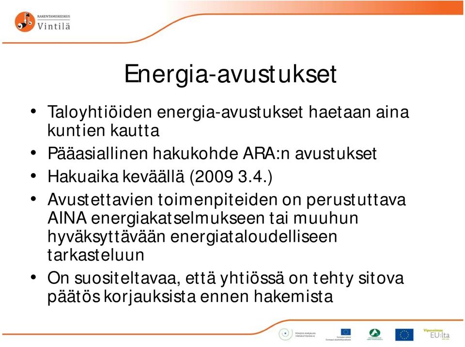 ) Avustettavien toimenpiteiden on perustuttava AINA energiakatselmukseen tai muuhun