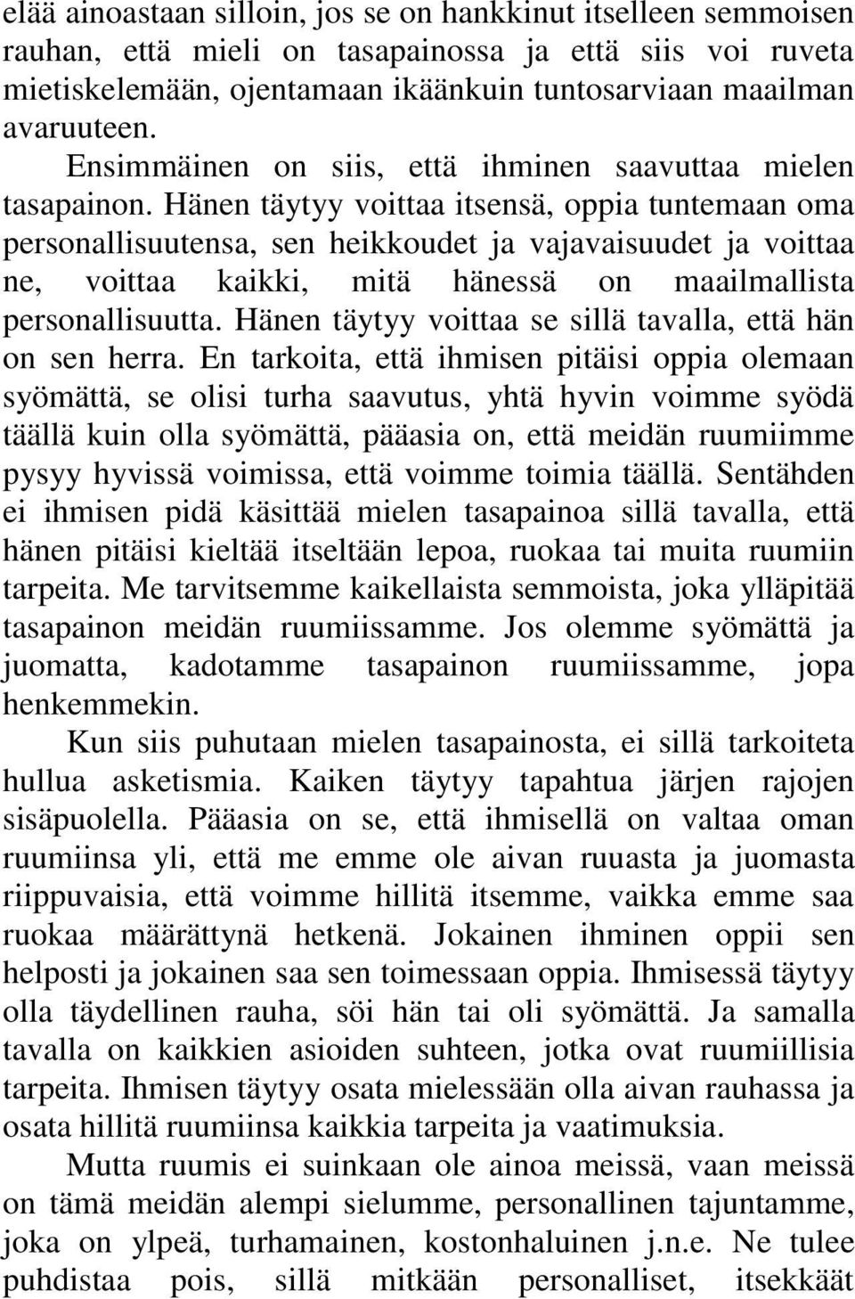 Hänen täytyy voittaa itsensä, oppia tuntemaan oma personallisuutensa, sen heikkoudet ja vajavaisuudet ja voittaa ne, voittaa kaikki, mitä hänessä on maailmallista personallisuutta.