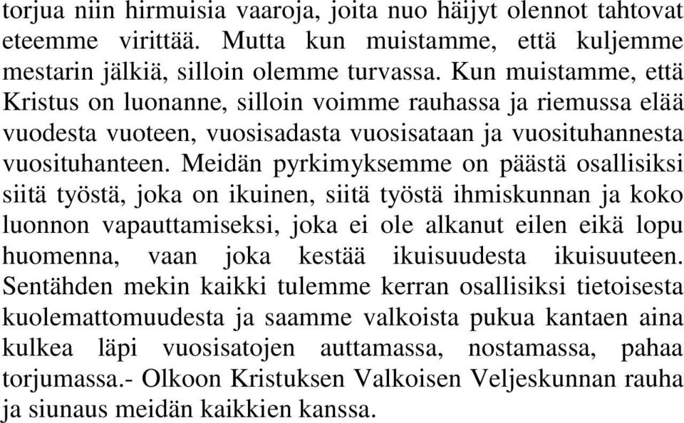 Meidän pyrkimyksemme on päästä osallisiksi siitä työstä, joka on ikuinen, siitä työstä ihmiskunnan ja koko luonnon vapauttamiseksi, joka ei ole alkanut eilen eikä lopu huomenna, vaan joka kestää