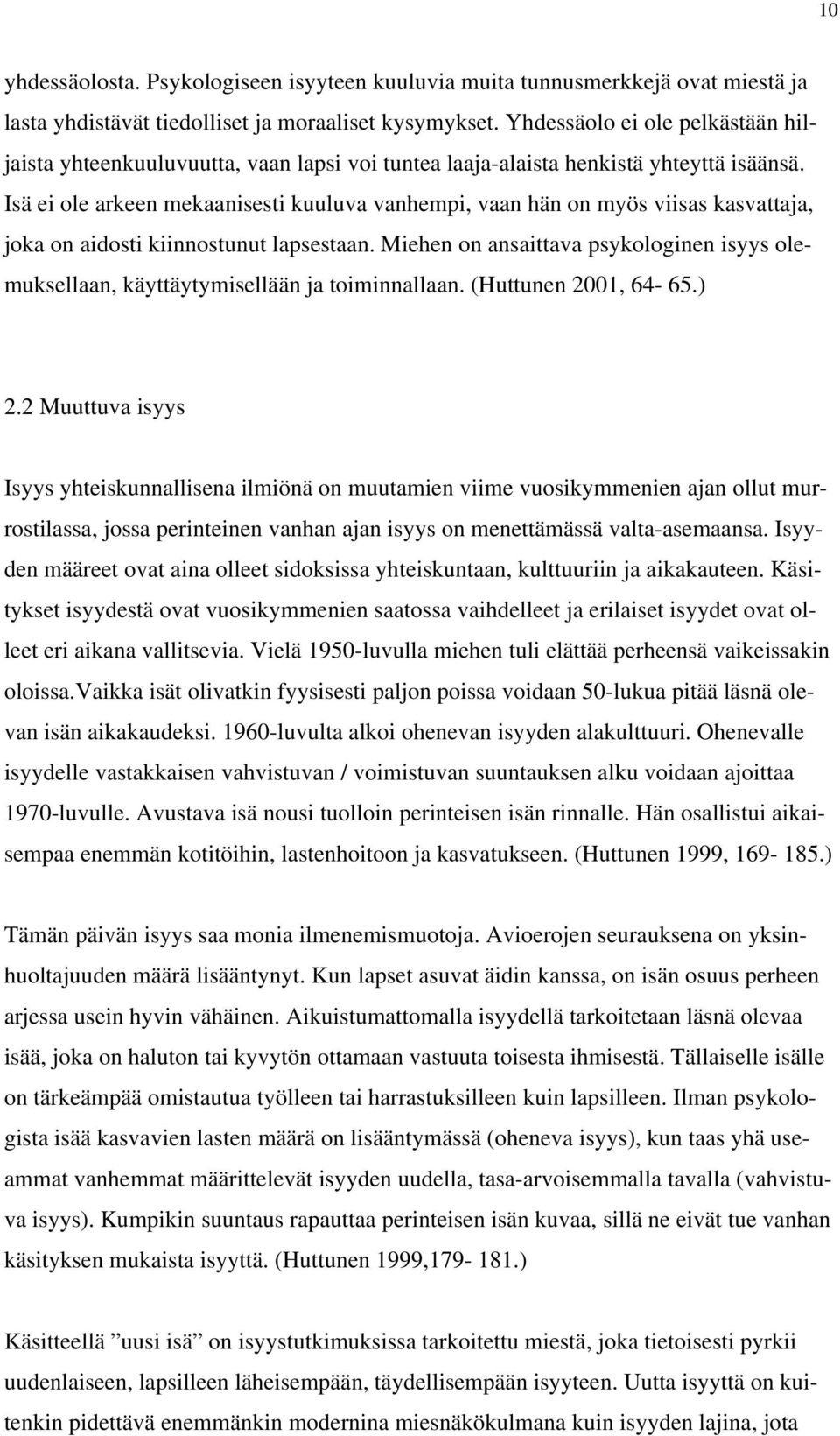 Isä ei ole arkeen mekaanisesti kuuluva vanhempi, vaan hän on myös viisas kasvattaja, joka on aidosti kiinnostunut lapsestaan.