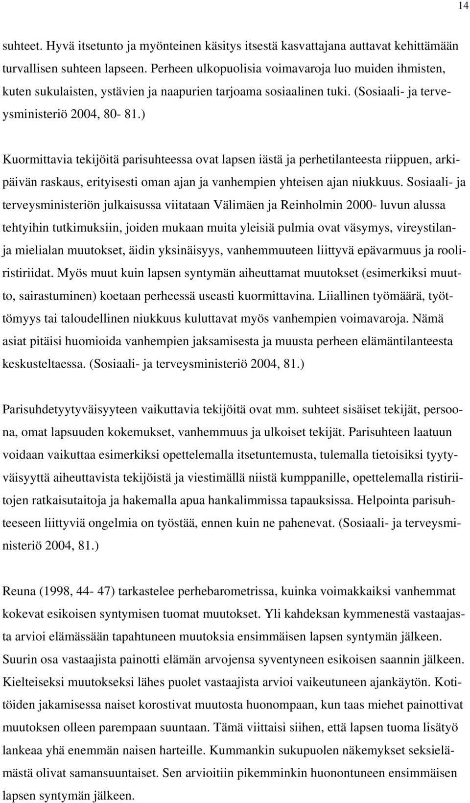 ) Kuormittavia tekijöitä parisuhteessa ovat lapsen iästä ja perhetilanteesta riippuen, arkipäivän raskaus, erityisesti oman ajan ja vanhempien yhteisen ajan niukkuus.