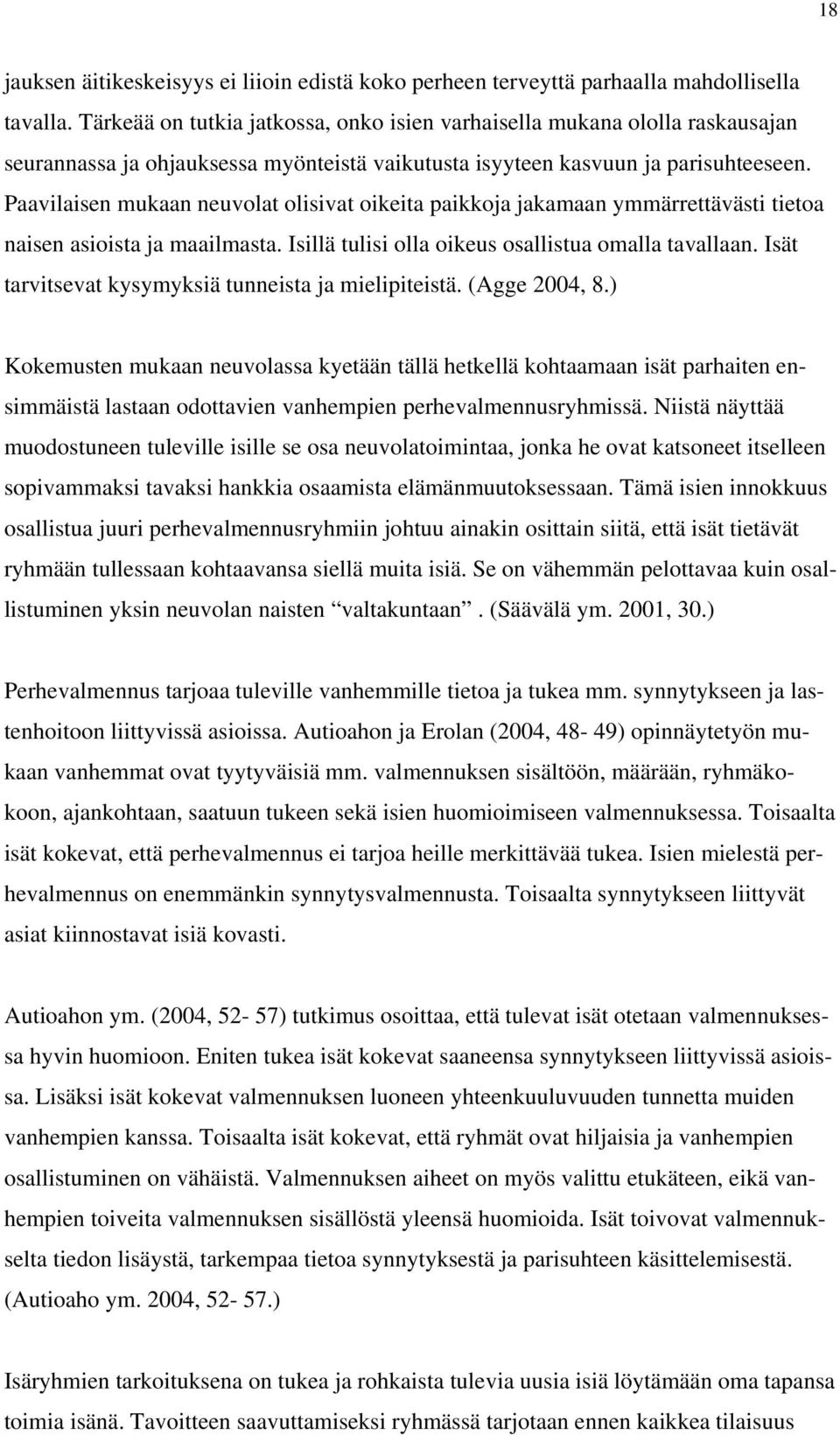 Paavilaisen mukaan neuvolat olisivat oikeita paikkoja jakamaan ymmärrettävästi tietoa naisen asioista ja maailmasta. Isillä tulisi olla oikeus osallistua omalla tavallaan.