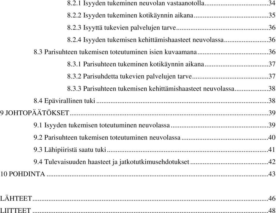 ..38 8.4 Epävirallinen tuki...38 9 JOHTOPÄÄTÖKSET...39 9.1 Isyyden tukemisen toteutuminen neuvolassa...39 9.2 Parisuhteen tukemisen toteutuminen neuvolassa...40 9.