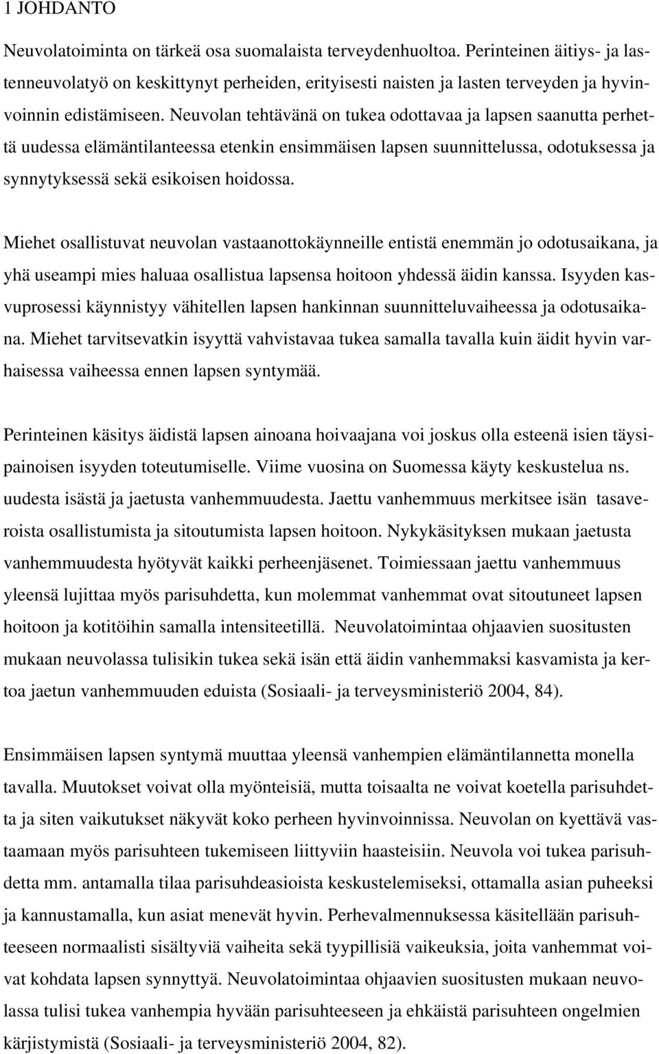Neuvolan tehtävänä on tukea odottavaa ja lapsen saanutta perhettä uudessa elämäntilanteessa etenkin ensimmäisen lapsen suunnittelussa, odotuksessa ja synnytyksessä sekä esikoisen hoidossa.