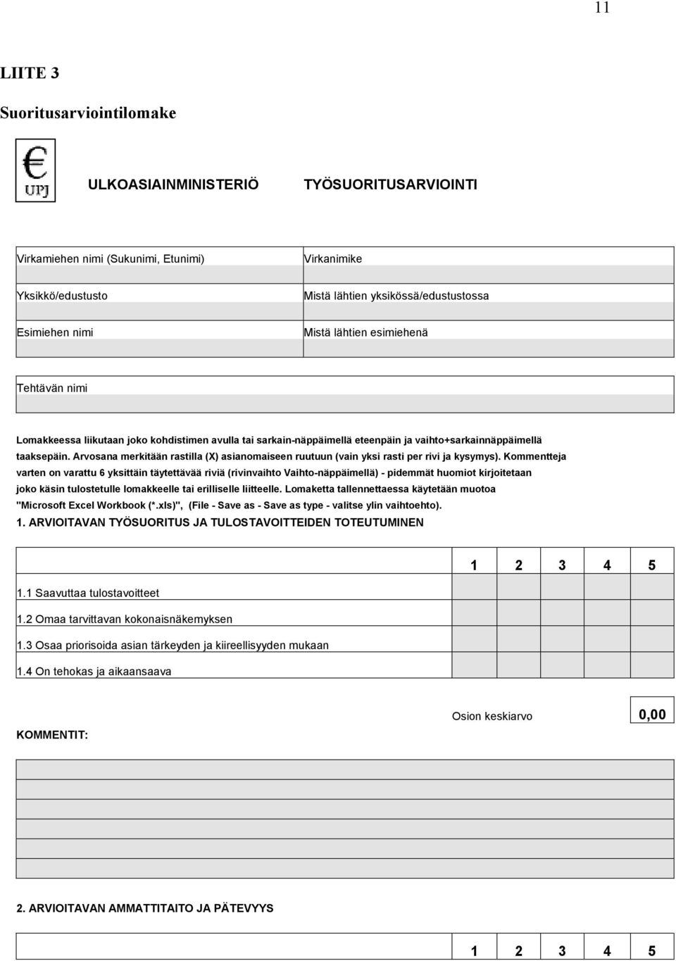 Arvosana merkitään rastilla (X) asianomaiseen ruutuun (vain yksi rasti per rivi ja kysymys).