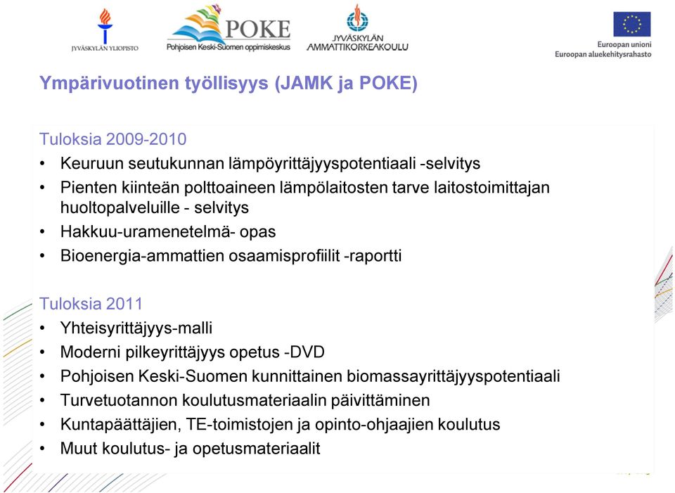 osaamisprofiilit -raportti Tuloksia 2011 Yhteisyrittäjyys-malli Moderni pilkeyrittäjyys opetus -DVD Pohjoisen Keski-Suomen kunnittainen