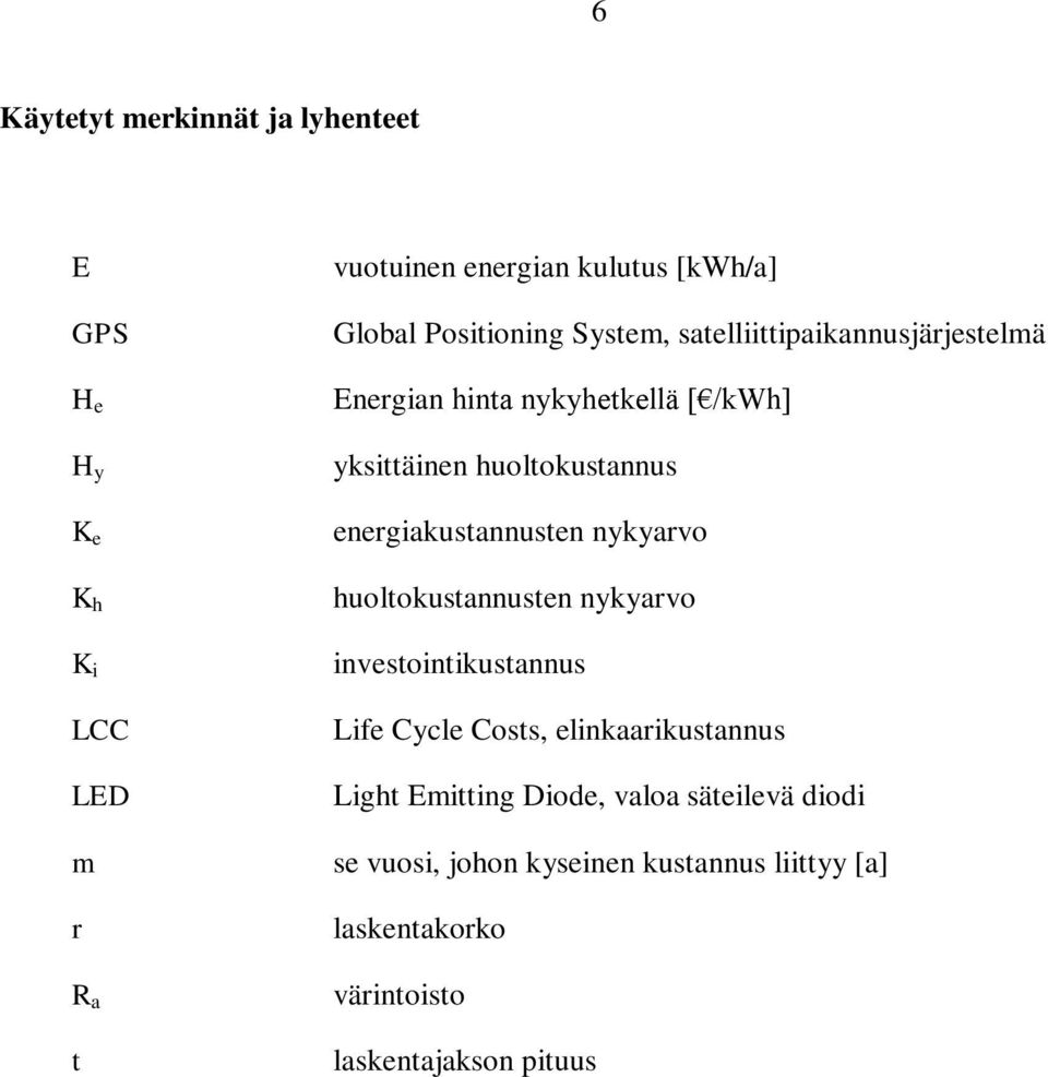 energiakustannusten nykyarvo huoltokustannusten nykyarvo investointikustannus Life Cycle Costs, elinkaarikustannus Light