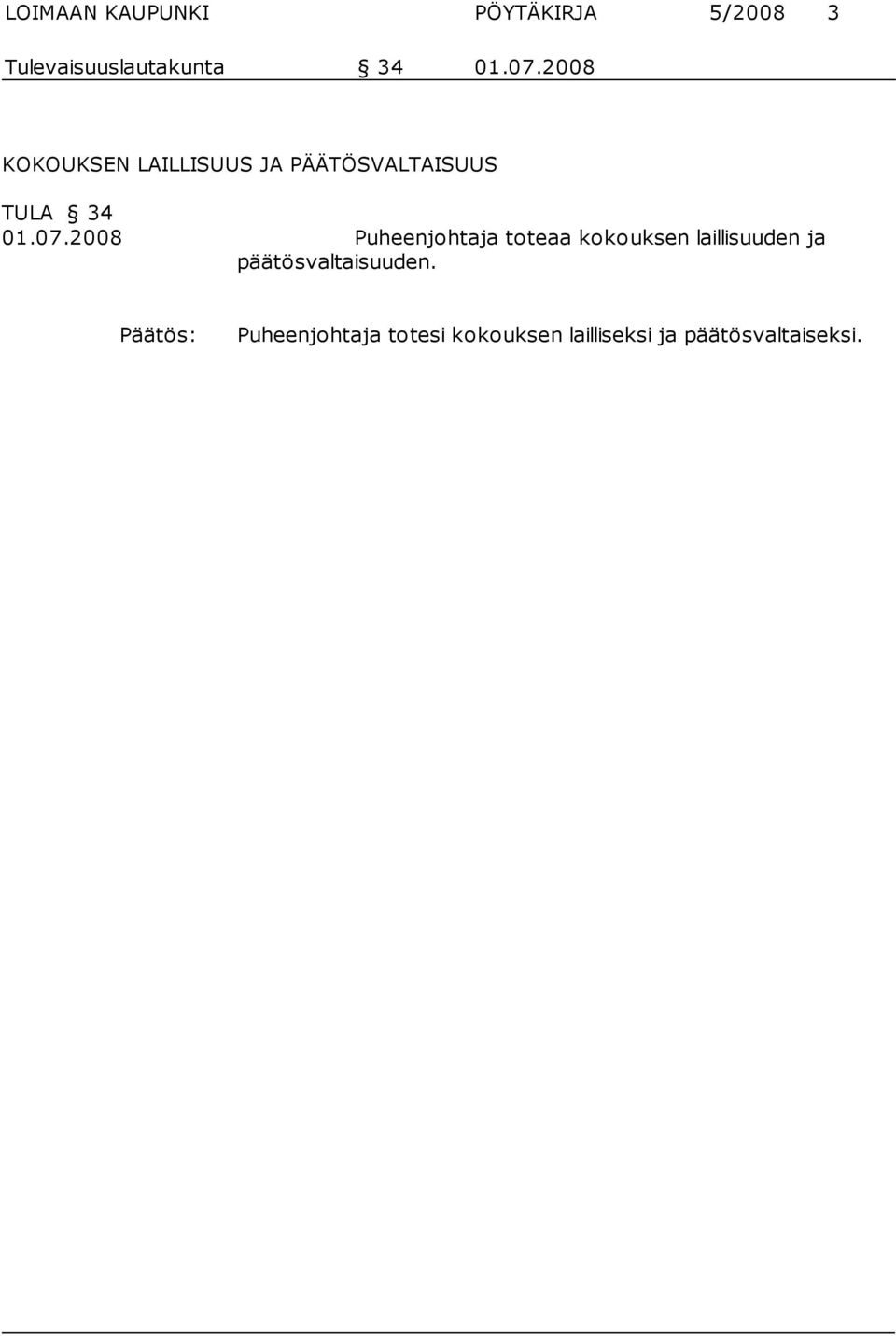 2008 Puheenjohtaja toteaa kokouksen laillisuuden ja päätösvaltaisuu