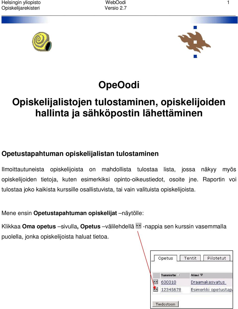 esimerkiksi opinto-oikeustiedot, osoite jne. Raportin voi tulostaa joko kaikista kurssille osallistuvista, tai vain valituista opiskelijoista.