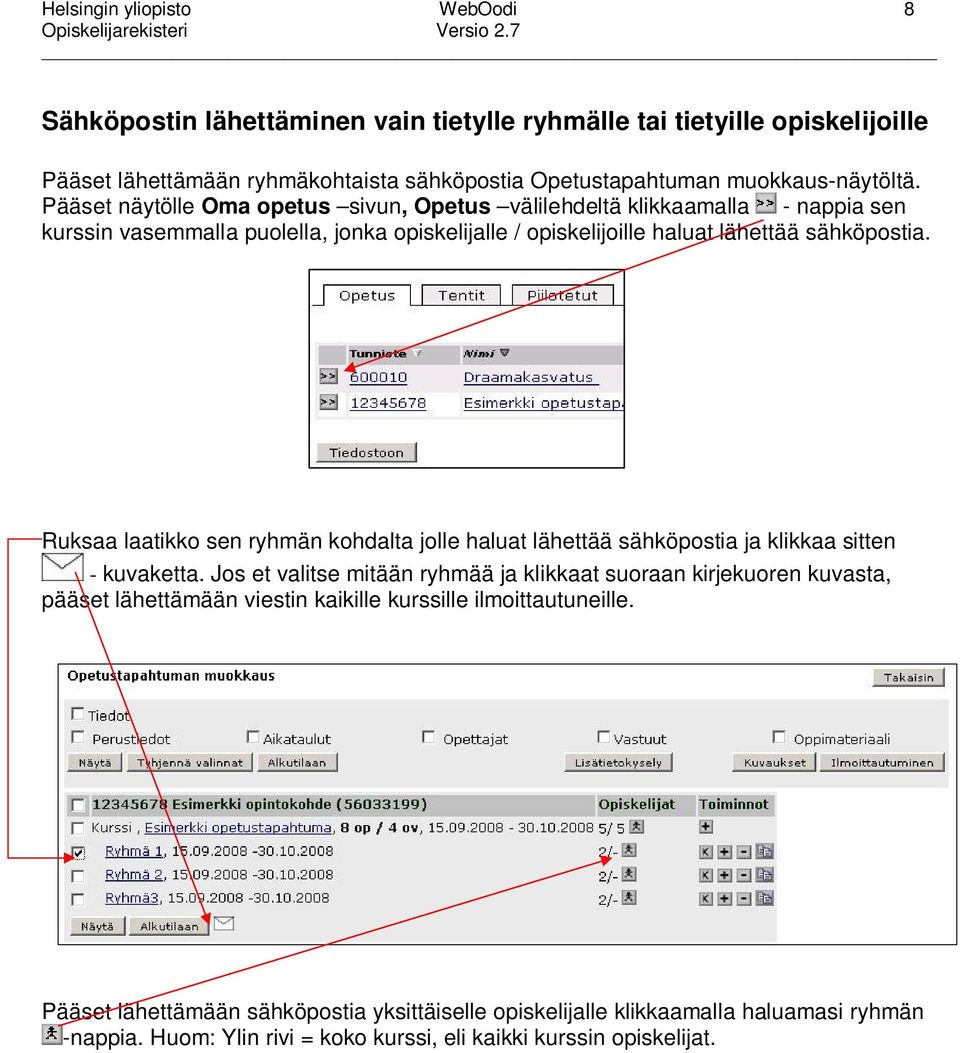 Ruksaa laatikko sen ryhmän kohdalta jolle haluat lähettää sähköpostia ja klikkaa sitten - kuvaketta.