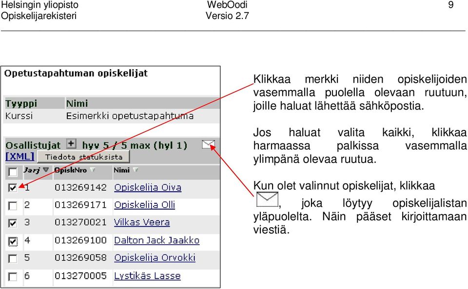 Jos haluat valita kaikki, klikkaa harmaassa palkissa vasemmalla ylimpänä olevaa