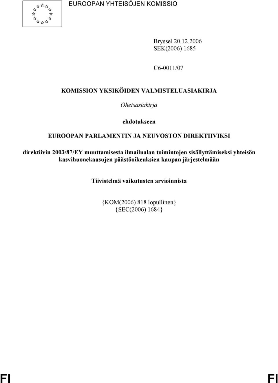 EUROOPAN PARLAMENTIN JA NEUVOSTON DIREKTIIVIKSI direktiivin 2003/87/EY muuttamisesta ilmailualan