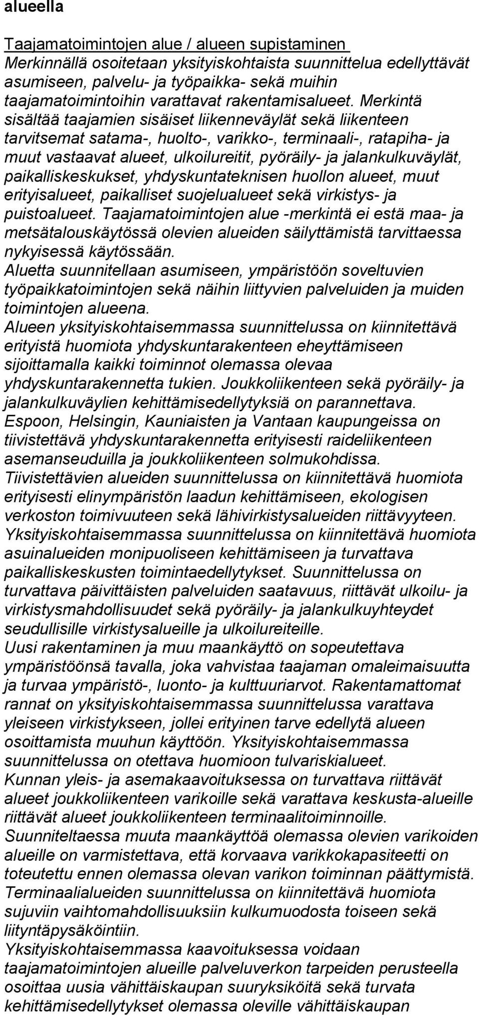 Merkintä sisältää taajamien sisäiset liikenneväylät sekä liikenteen tarvitsemat satama-, huolto-, varikko-, terminaali-, ratapiha- ja muut vastaavat alueet, ulkoilureitit, pyöräily- ja