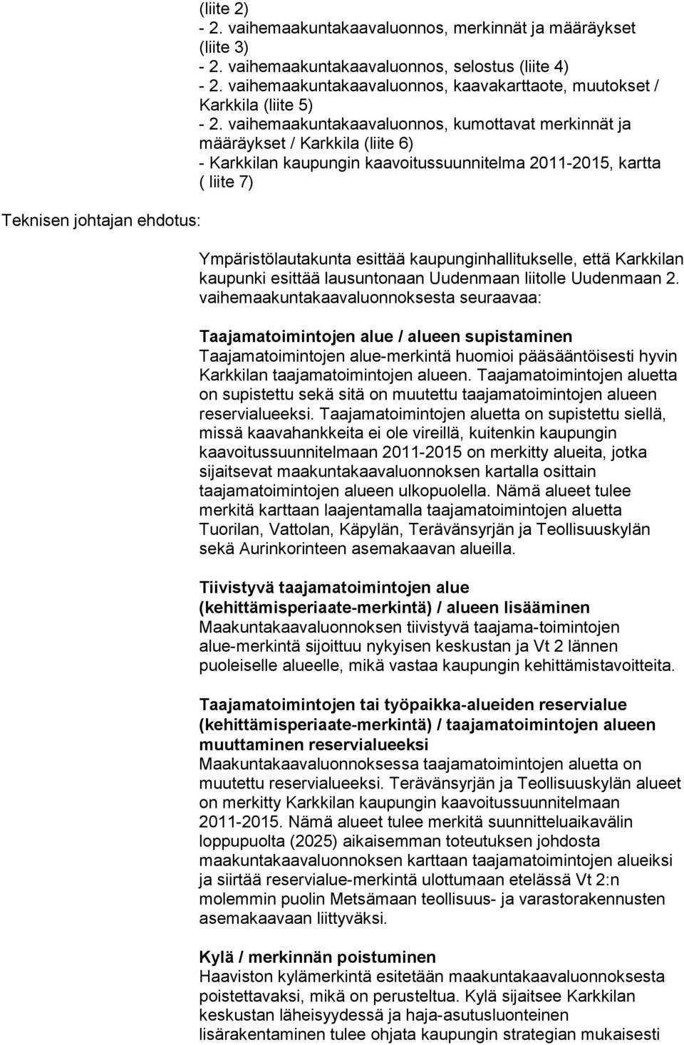 vaihemaakuntakaavaluonnos, kumottavat merkinnät ja määräykset / Karkkila (liite 6) - Karkkilan kaupungin kaavoitussuunnitelma 2011-2015, kartta ( liite 7) Ympäristölautakunta esittää