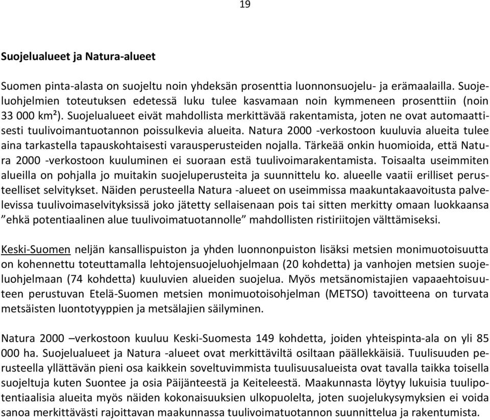 Suojelualueet eivät mahdollista merkittävää rakentamista, joten ne ovat automaattisesti tuulivoimantuotannon poissulkevia alueita.