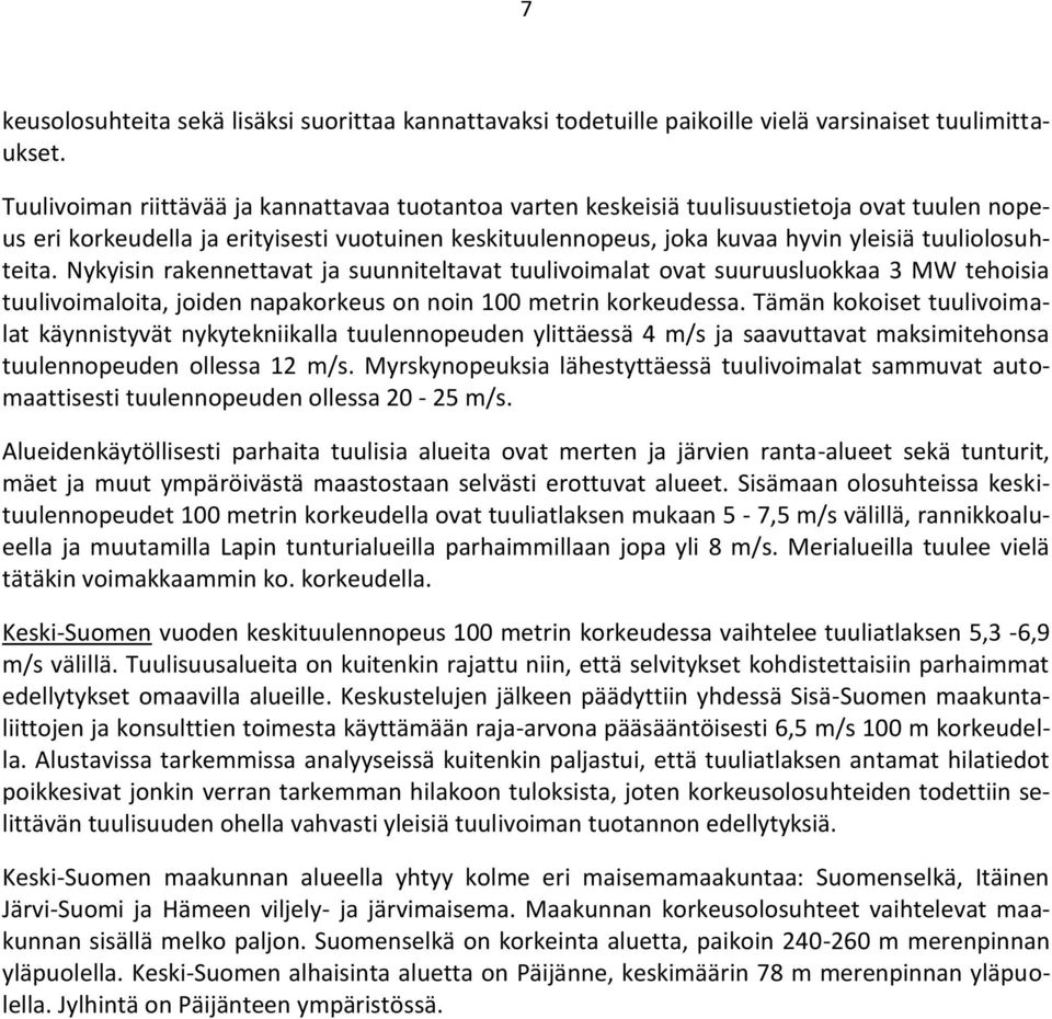 tuuliolosuhteita. Nykyisin rakennettavat ja suunniteltavat tuulivoimalat ovat suuruusluokkaa 3 MW tehoisia tuulivoimaloita, joiden napakorkeus on noin 100 metrin korkeudessa.