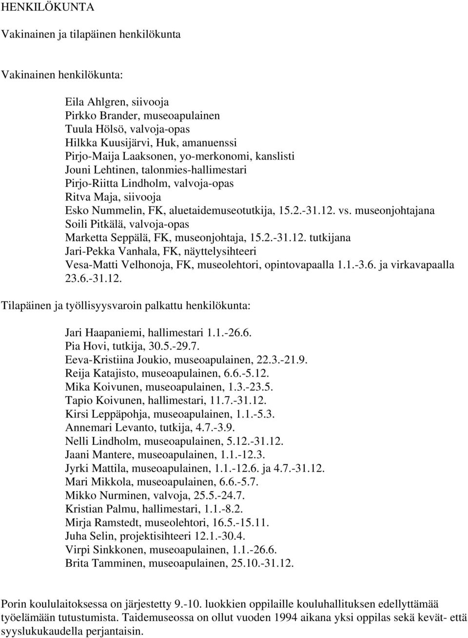 vs. museonjohtajana Soili Pitkälä, valvoja-opas Marketta Seppälä, FK, museonjohtaja, 15.2.-31.12.