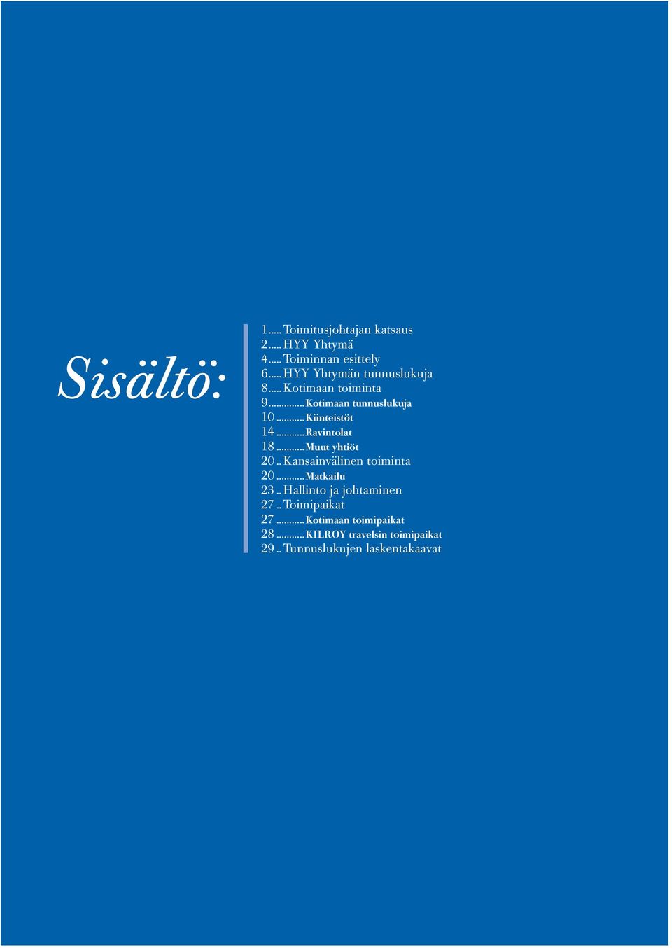 ..Ravintolat 18...Muut yhtiöt 2.. Kansainvälinen toiminta 2...Matkailu 23.