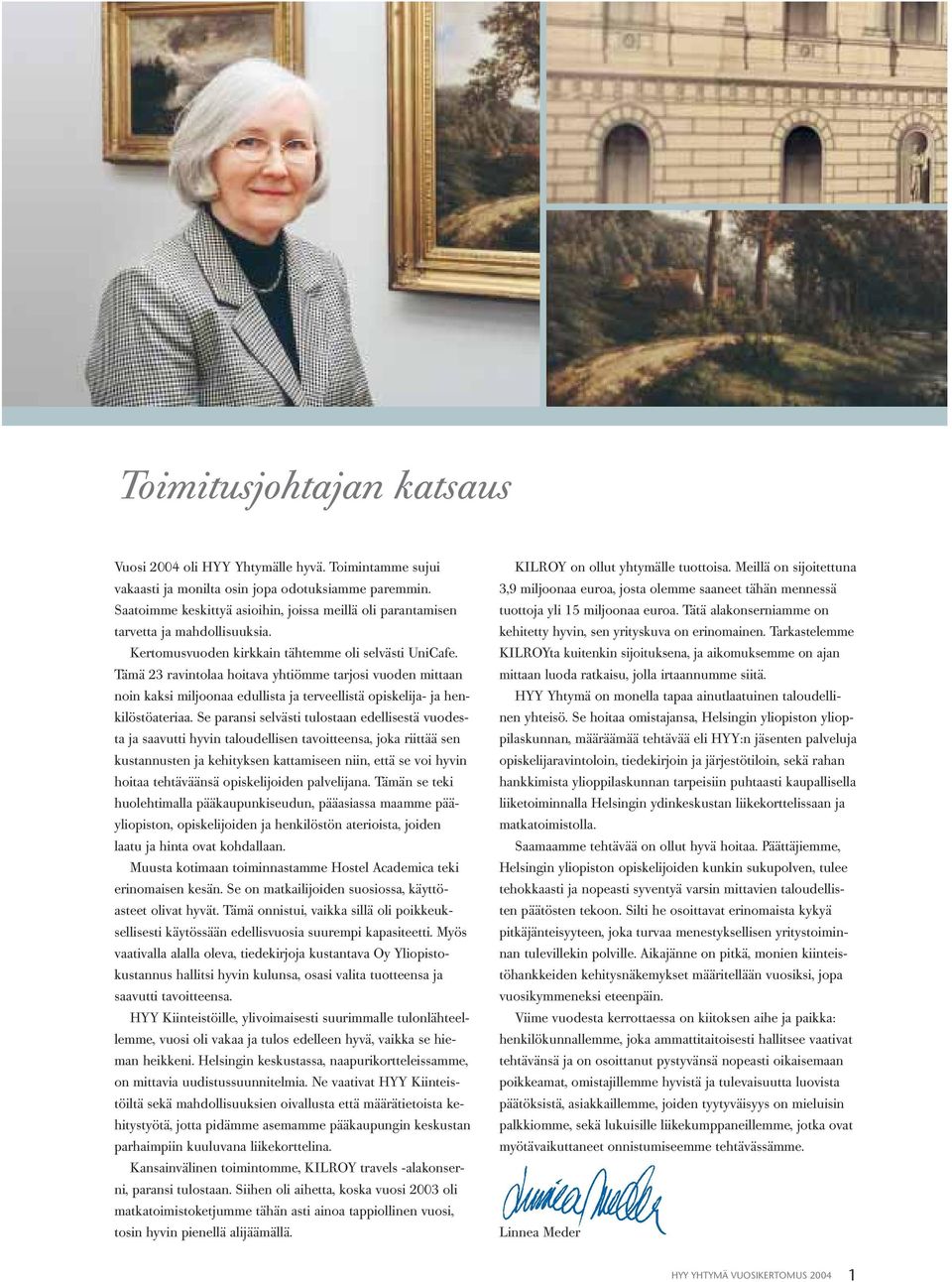 Tämä 23 ravintolaa hoitava yhtiömme tarjosi vuoden mittaan noin kaksi miljoonaa edullista ja terveellistä opiskelija- ja henkilöstöateriaa.