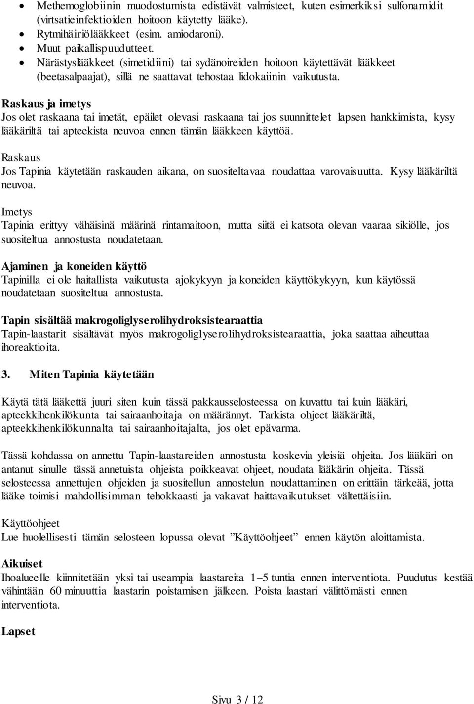 Raskaus ja imetys Jos olet raskaana tai imetät, epäilet olevasi raskaana tai jos suunnittelet lapsen hankkimista, kysy lääkäriltä tai apteekista neuvoa ennen tämän lääkkeen käyttöä.