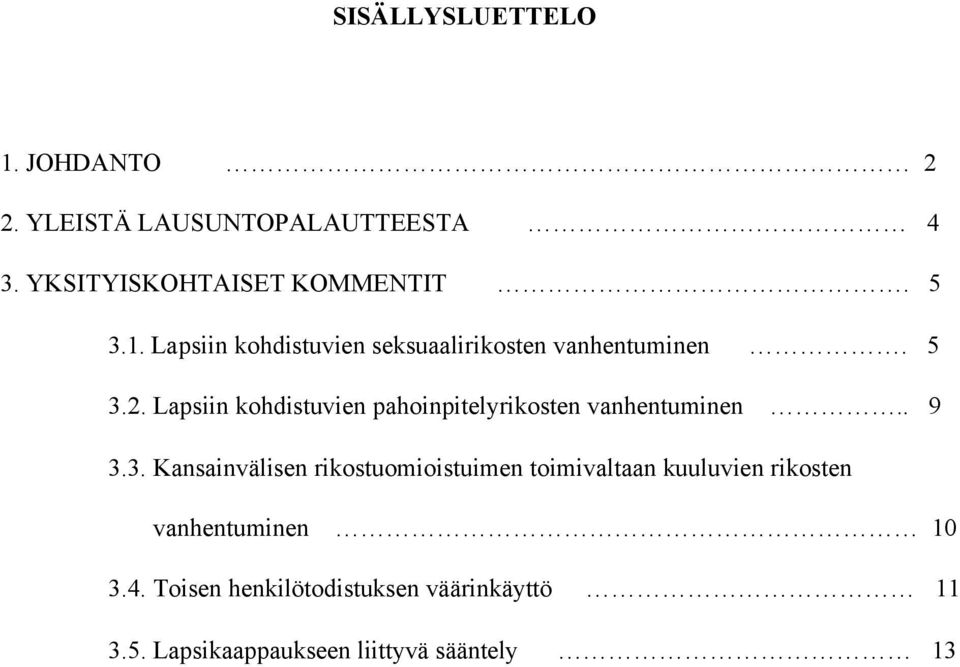 Lapsiin kohdistuvien pahoinpitelyrikosten vanhentuminen.. 9 3.