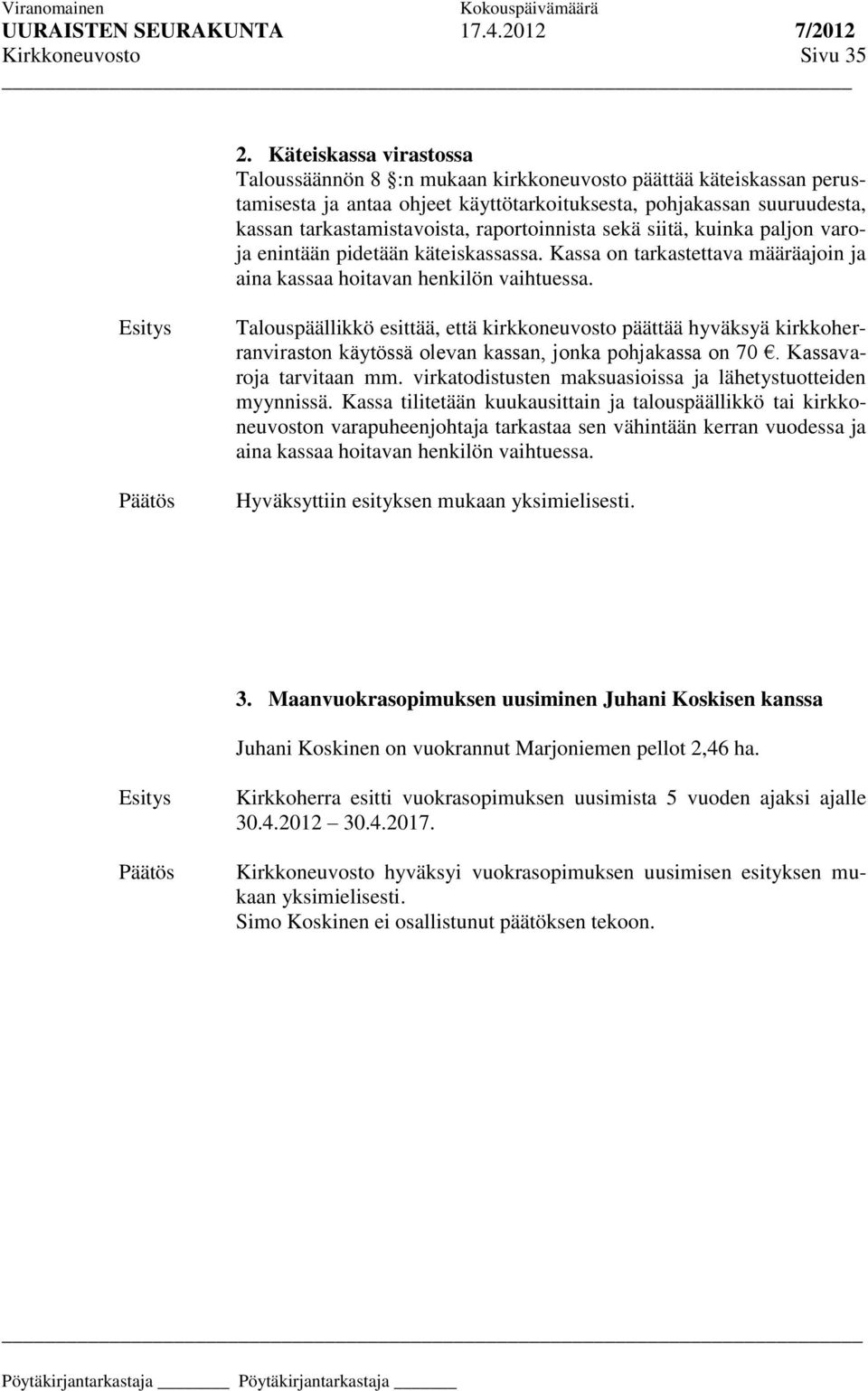 raportoinnista sekä siitä, kuinka paljon varoja enintään pidetään käteiskassassa. Kassa on tarkastettava määräajoin ja aina kassaa hoitavan henkilön vaihtuessa.