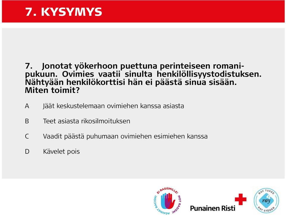 Nähtyään henkilökorttisi hän ei päästä sinua sisään. Miten toimit?