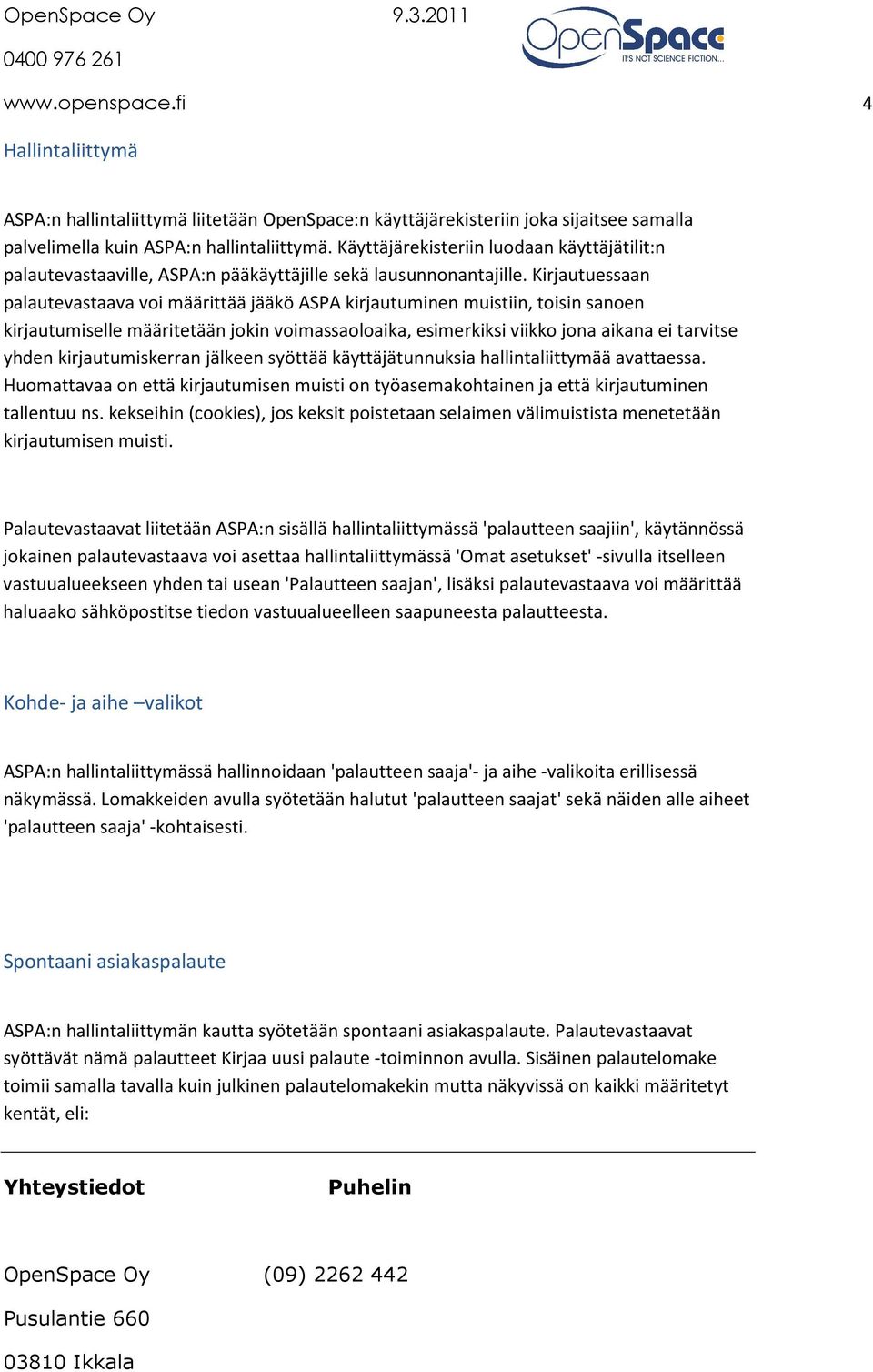 Kirjautuessaan palautevastaava voi määrittää jääkö ASPA kirjautuminen muistiin, toisin sanoen kirjautumiselle määritetään jokin voimassaoloaika, esimerkiksi viikko jona aikana ei tarvitse yhden