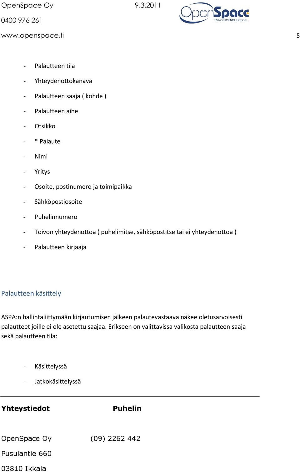 postinumero ja toimipaikka - Sähköpostiosoite - numero - Toivon yhteydenottoa ( puhelimitse, sähköpostitse tai ei yhteydenottoa ) -