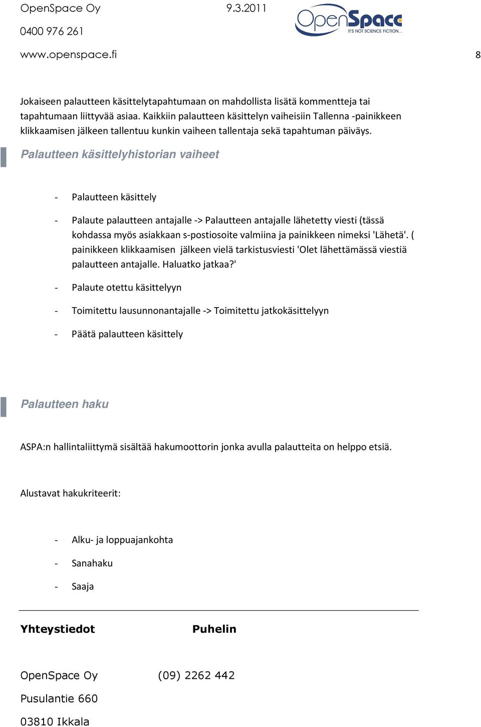 Palautteen käsittelyhistorian vaiheet - Palautteen käsittely - Palaute palautteen antajalle -> Palautteen antajalle lähetetty viesti (tässä kohdassa myös asiakkaan s-postiosoite valmiina ja