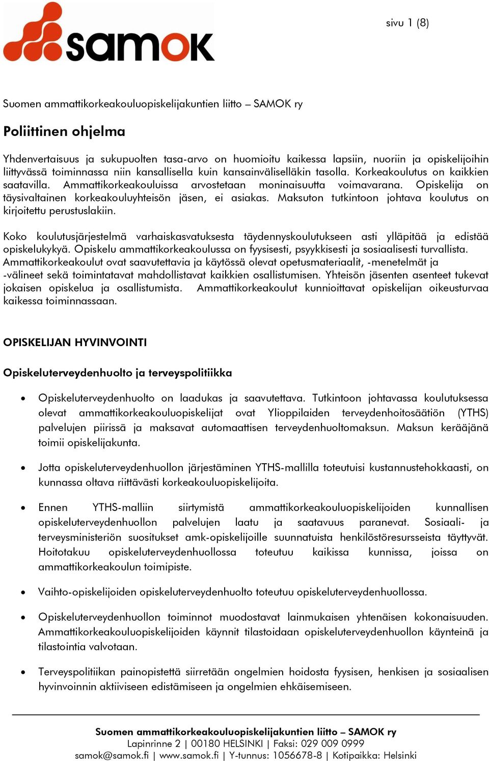 Maksuton tutkintoon johtava koulutus on kirjoitettu perustuslakiin. Koko koulutusjärjestelmä varhaiskasvatuksesta täydennyskoulutukseen asti ylläpitää ja edistää opiskelukykyä.