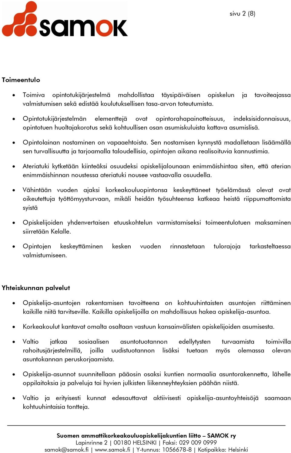 Opintolainan nostaminen on vapaaehtoista. Sen nostamisen kynnystä madalletaan lisäämällä sen turvallisuutta ja tarjoamalla taloudellisia, opintojen aikana realisoituvia kannustimia.