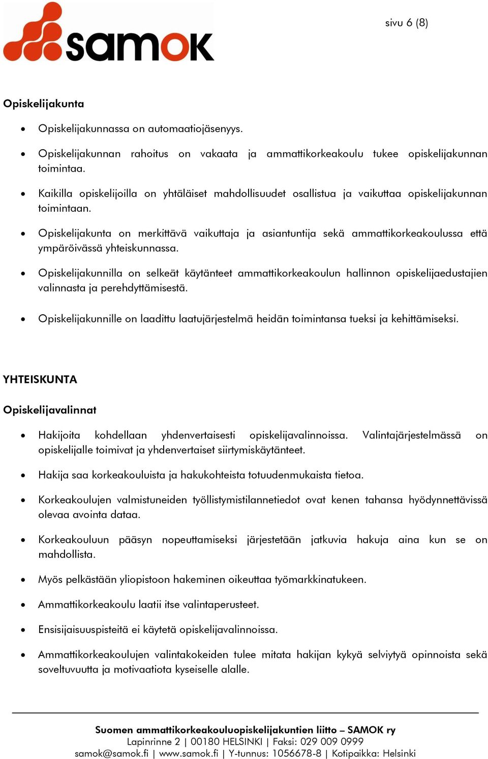 Opiskelijakunta on merkittävä vaikuttaja ja asiantuntija sekä ammattikorkeakoulussa että ympäröivässä yhteiskunnassa.