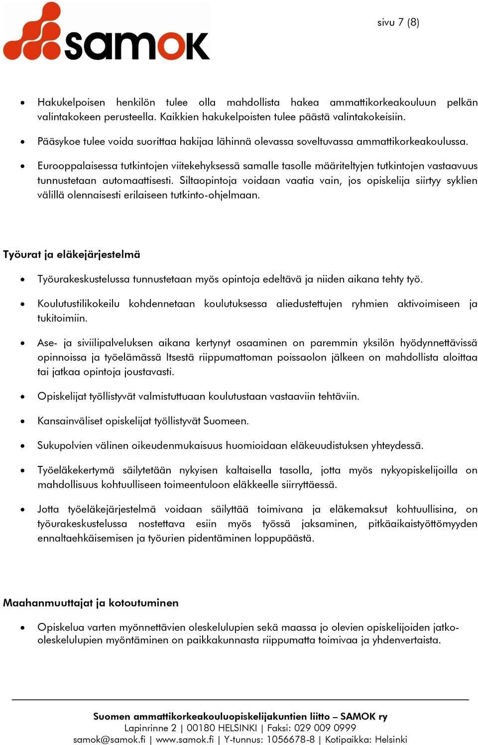 Eurooppalaisessa tutkintojen viitekehyksessä samalle tasolle määriteltyjen tutkintojen vastaavuus tunnustetaan automaattisesti.