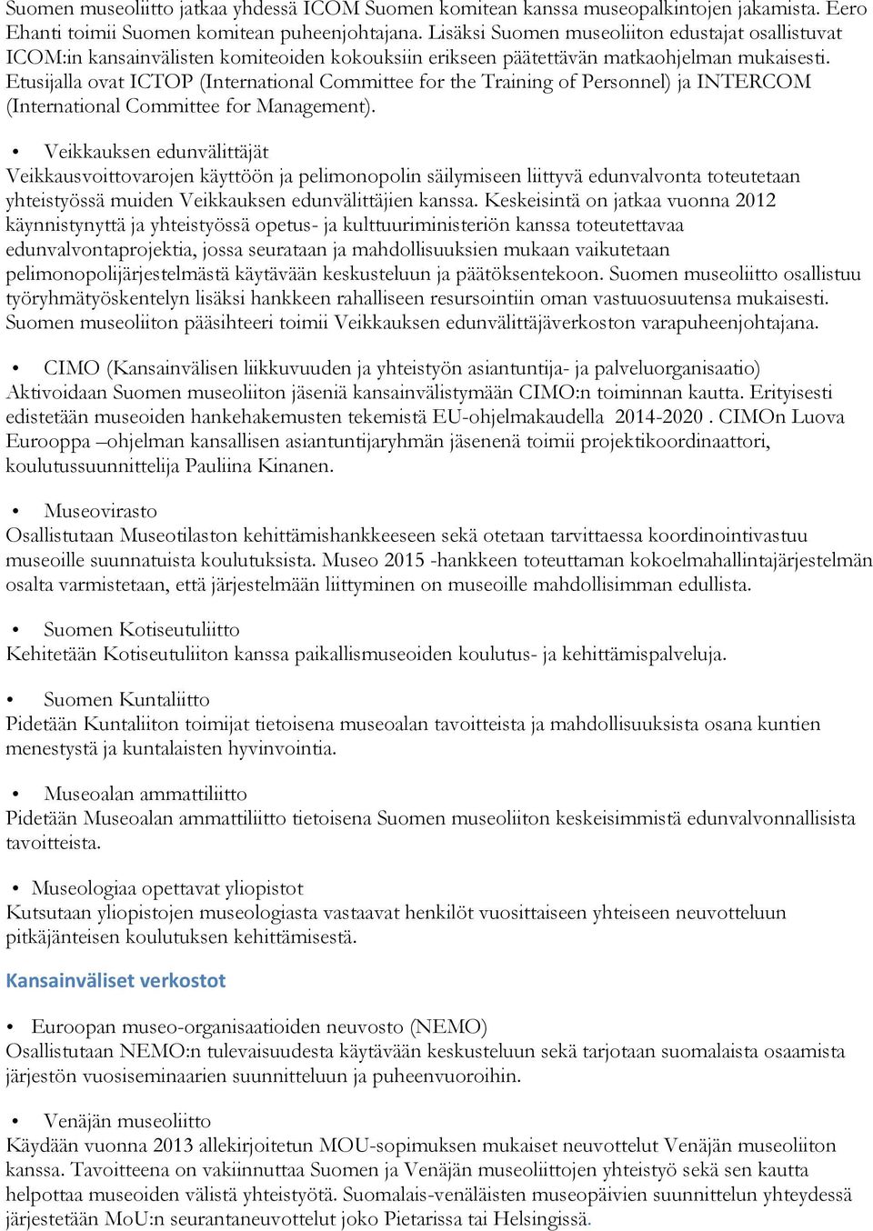 Etusijalla ovat ICTOP (International Committee for the Training of Personnel) ja INTERCOM (International Committee for Management).