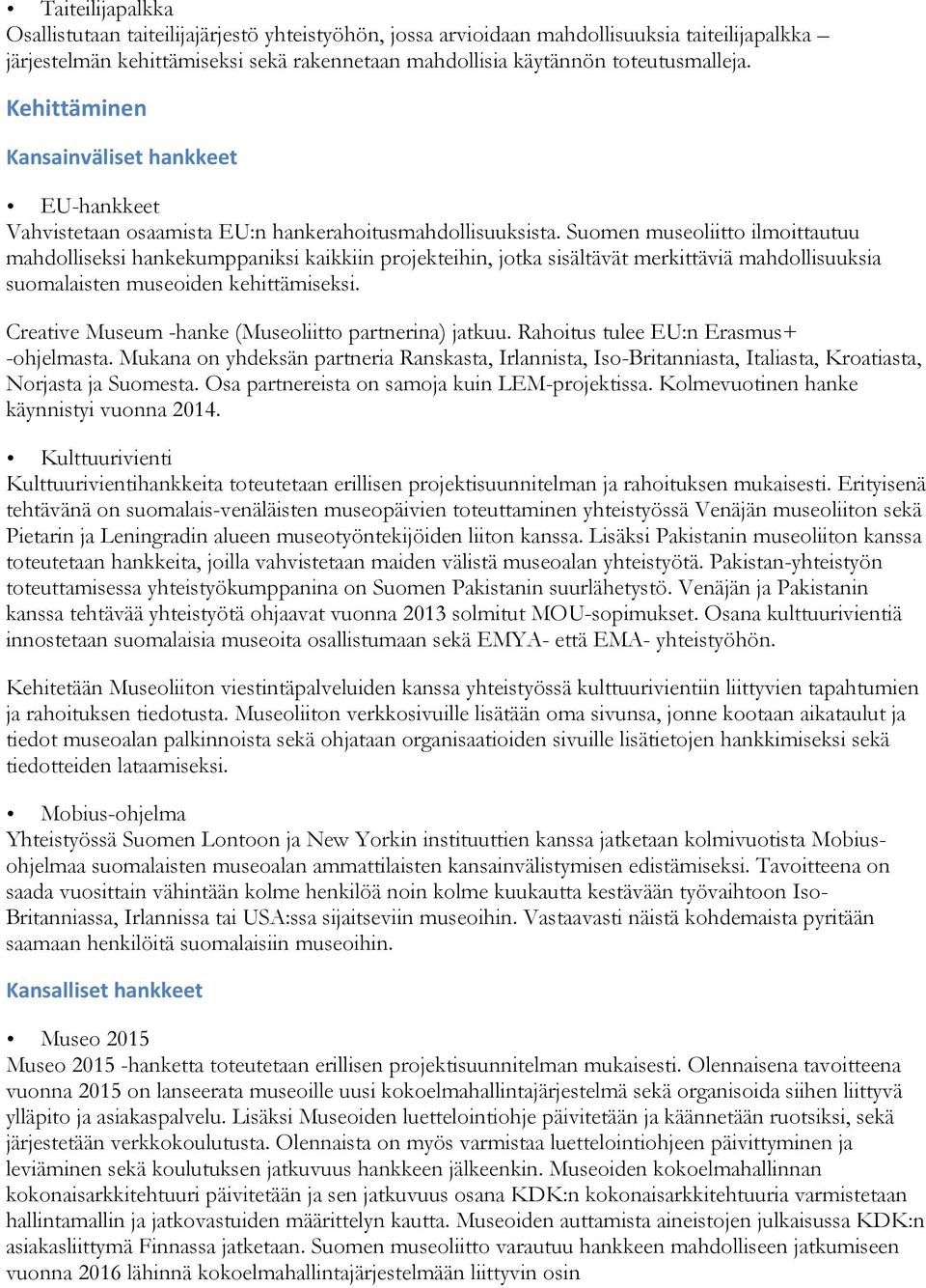 Suomen museoliitto ilmoittautuu mahdolliseksi hankekumppaniksi kaikkiin projekteihin, jotka sisältävät merkittäviä mahdollisuuksia suomalaisten museoiden kehittämiseksi.