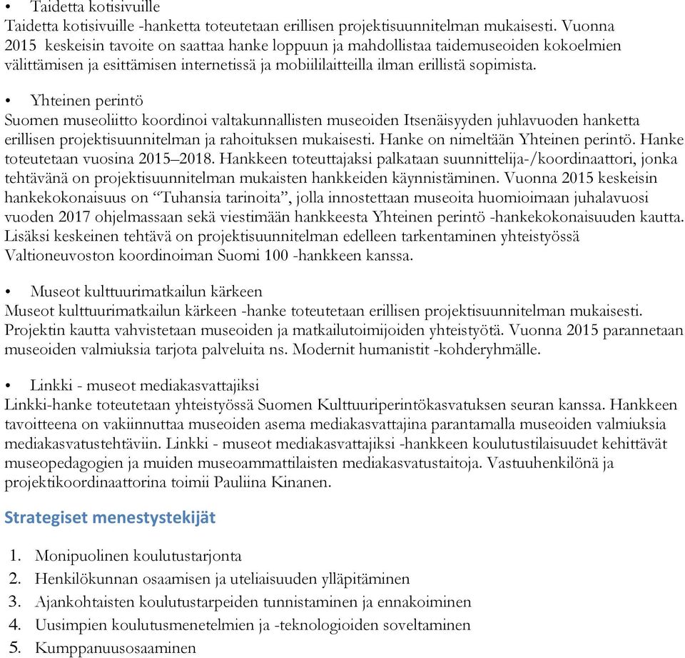 Yhteinen perintö Suomen museoliitto koordinoi valtakunnallisten museoiden Itsenäisyyden juhlavuoden hanketta erillisen projektisuunnitelman ja rahoituksen mukaisesti.