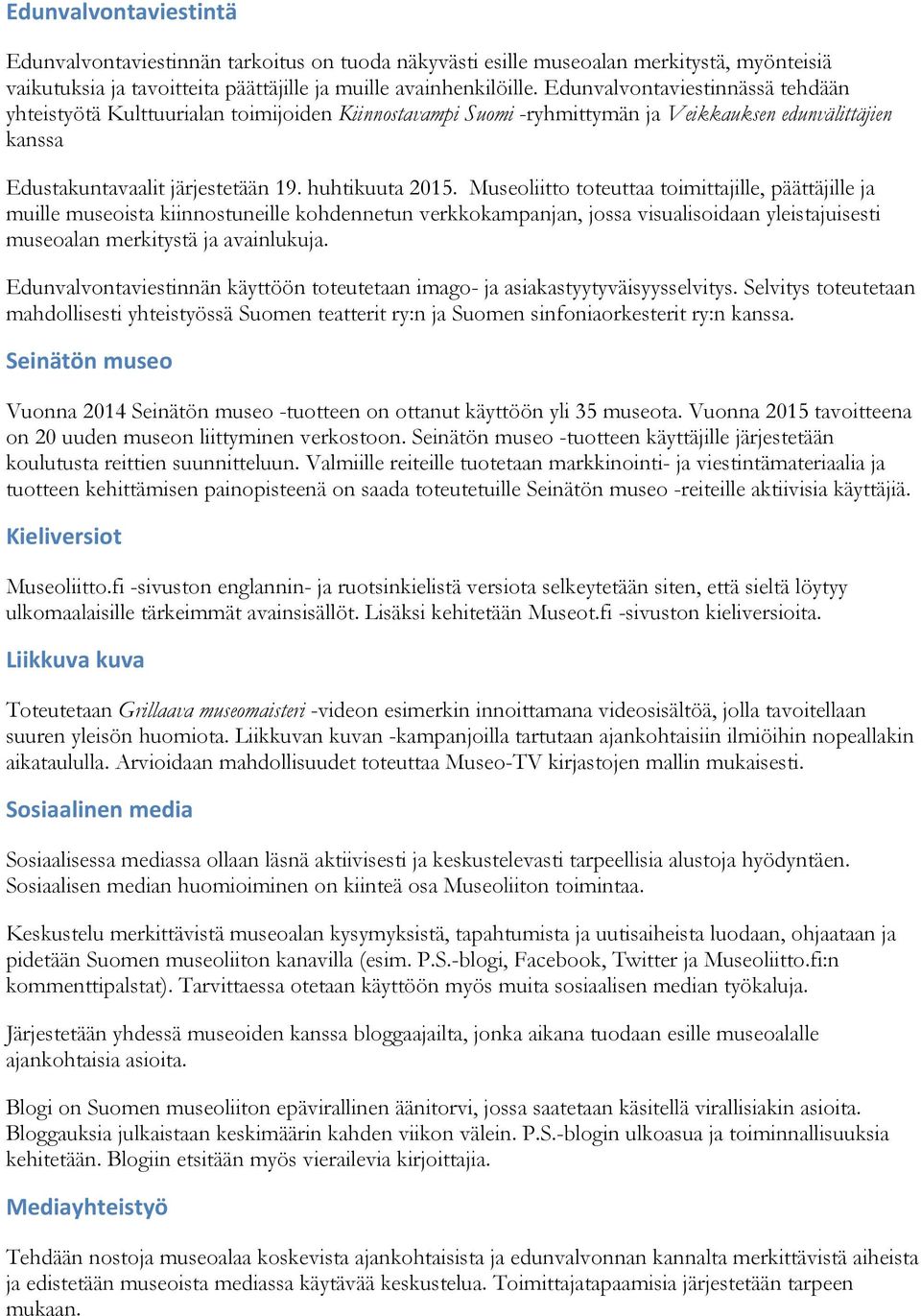 Museoliitto toteuttaa toimittajille, päättäjille ja muille museoista kiinnostuneille kohdennetun verkkokampanjan, jossa visualisoidaan yleistajuisesti museoalan merkitystä ja avainlukuja.