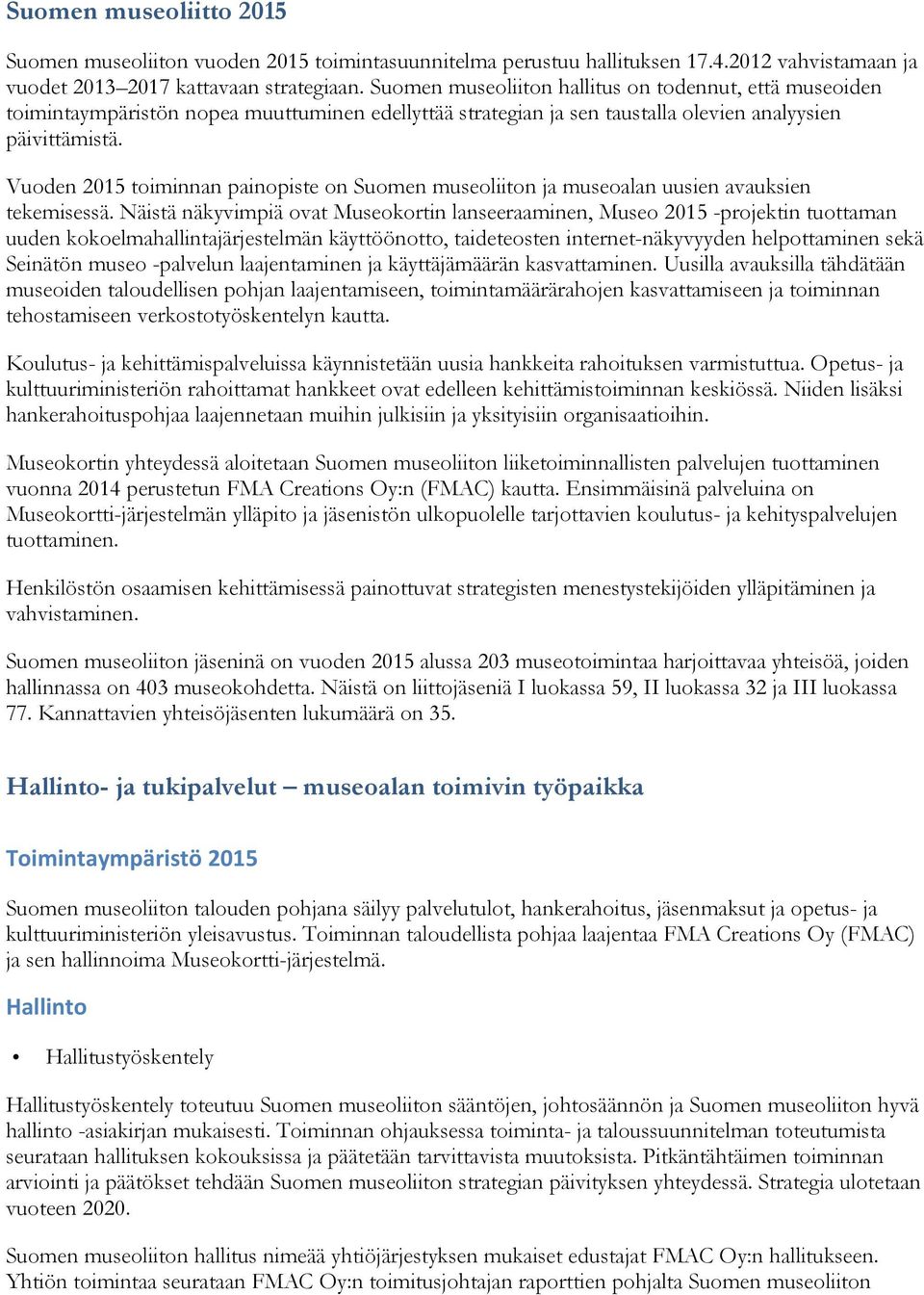 Vuoden 2015 toiminnan painopiste on Suomen museoliiton ja museoalan uusien avauksien tekemisessä.