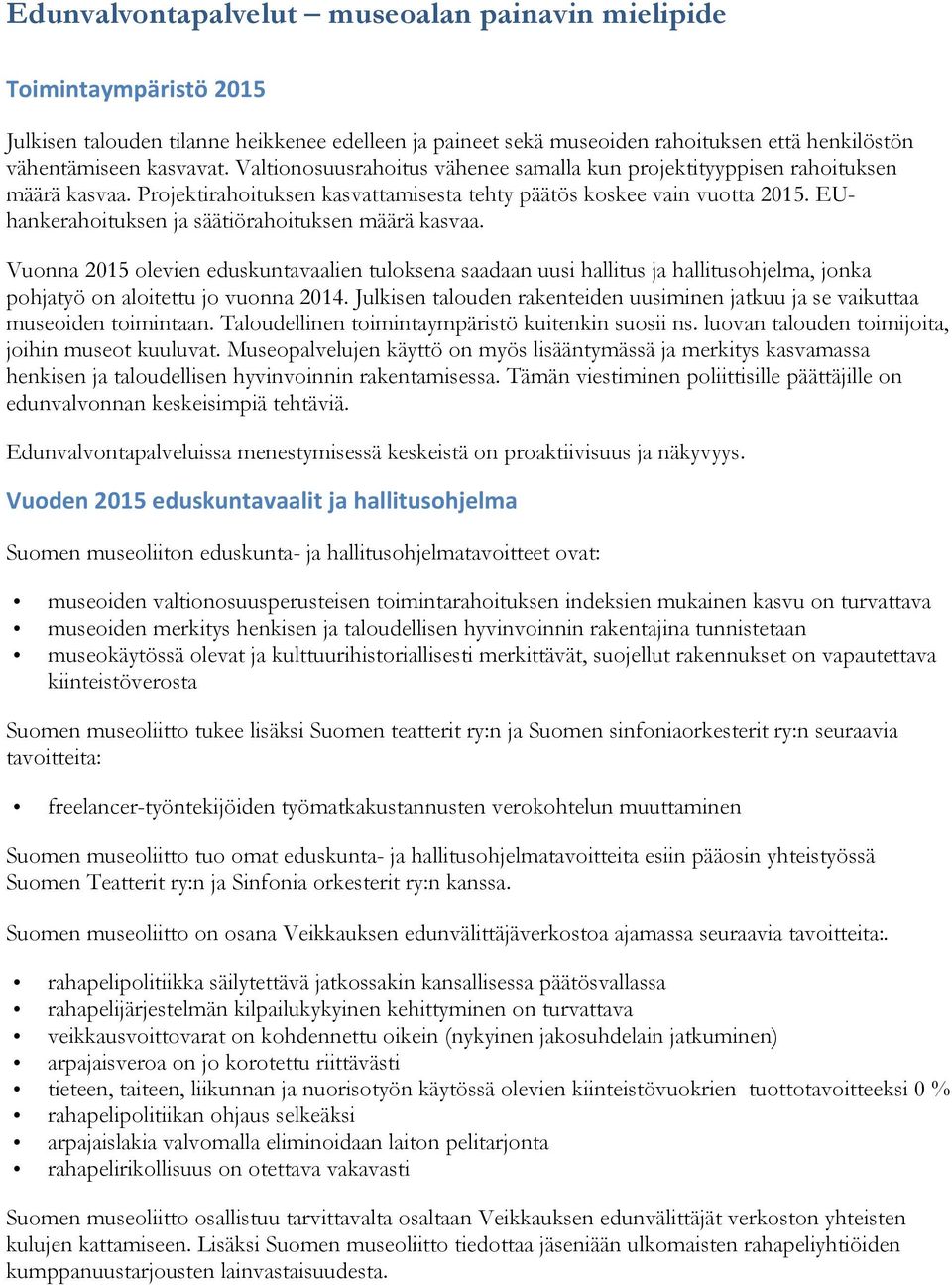 EUhankerahoituksen ja säätiörahoituksen määrä kasvaa. Vuonna 2015 olevien eduskuntavaalien tuloksena saadaan uusi hallitus ja hallitusohjelma, jonka pohjatyö on aloitettu jo vuonna 2014.