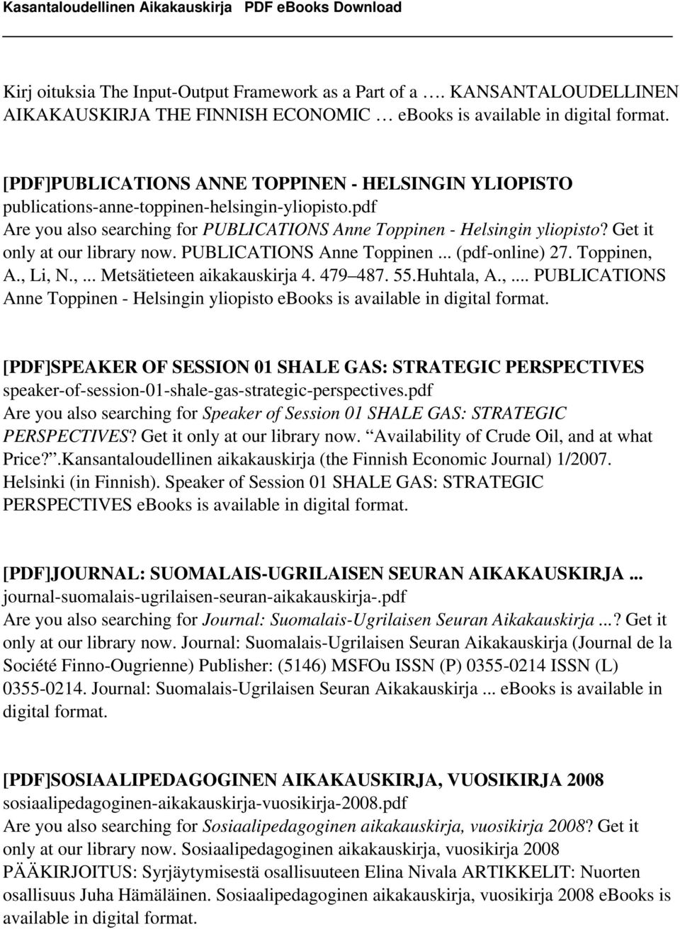Get it only at our library now. PUBLICATIONS Anne Toppinen... (pdf-online) 27. Toppinen, A., Li, N.,... Metsätieteen aikakauskirja 4. 479 487. 55.Huhtala, A.,... PUBLICATIONS Anne Toppinen - Helsingin yliopisto ebooks is available in digital format.